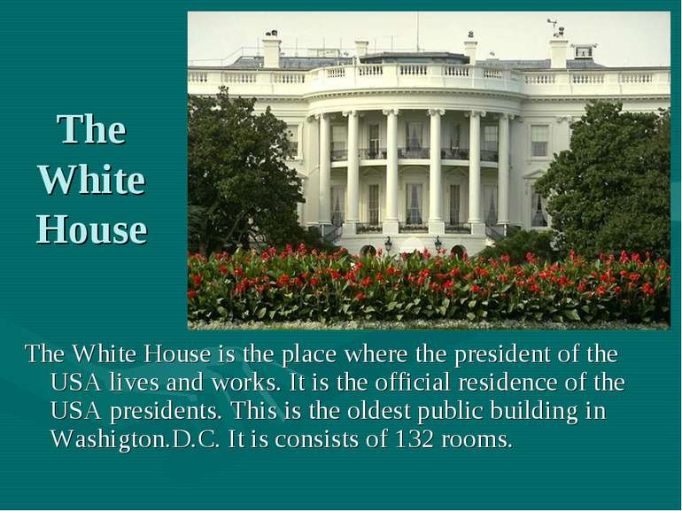 The White House The White House is the place where the president of the USA l...