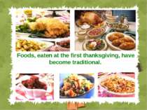 Foods, eaten at the first thanksgiving, have become traditional.