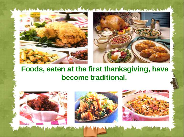 Foods, eaten at the first thanksgiving, have become traditional.
