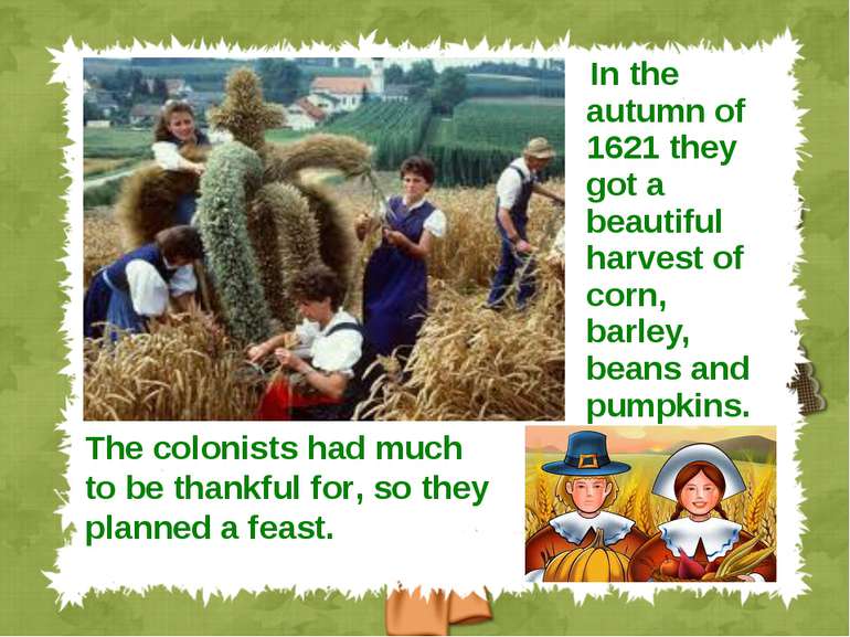 In the autumn of 1621 they got a beautiful harvest of corn, barley, beans and...