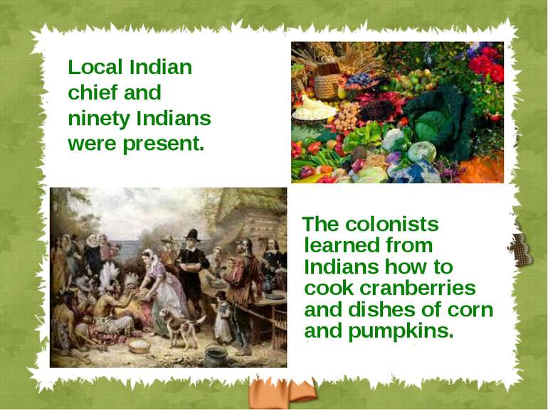 The colonists learned from Indians how to cook cranberries and dishes of corn...