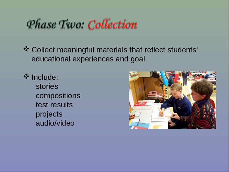 Collect meaningful materials that reflect students' educational experiences a...