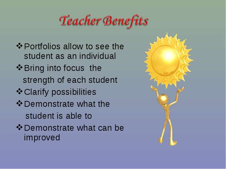 Portfolios allow to see the student as an individual Bring into focus the str...