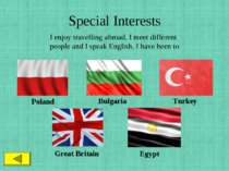 Special Interests I enjoy travelling abroad. I meet different people and I sp...