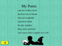 My Poem I am new in this school But have lots of friends. They are wonderful ...