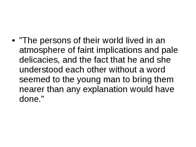 "The persons of their world lived in an atmosphere of faint implications and ...