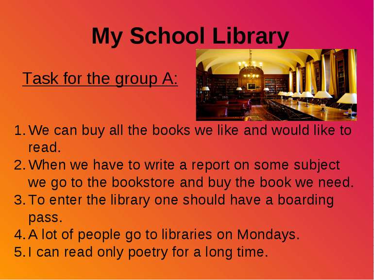 My School Library Task for the group A: We can buy all the books we like and ...