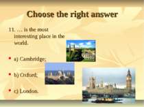 Choose the right answer 11. … is the most interesting place in the world. a) ...
