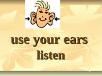 use your ears listen