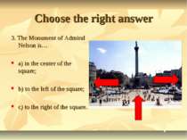 Choose the right answer 3. The Monument of Admiral Nelson is… a) in the cente...