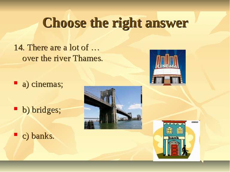 Choose the right answer 14. There are a lot of … over the river Thames. a) ci...