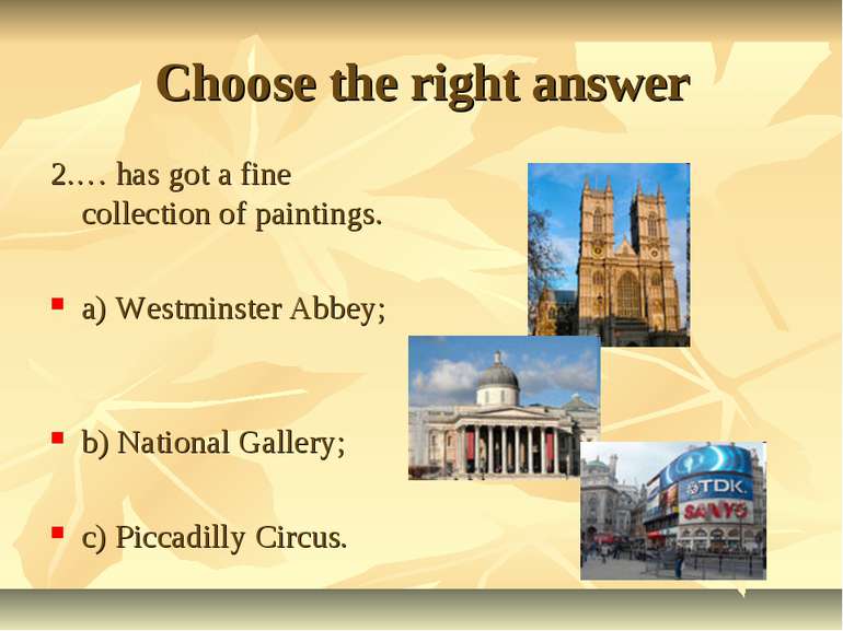 Choose the right answer 2.… has got a fine collection of paintings. a) Westmi...