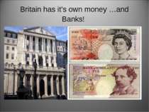 Britain has it’s own money …and Banks!