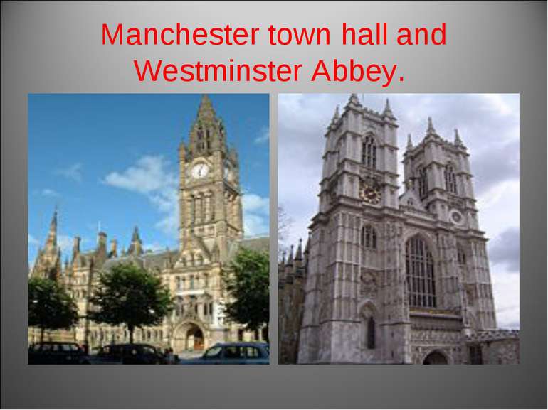 Manchester town hall and Westminster Abbey.