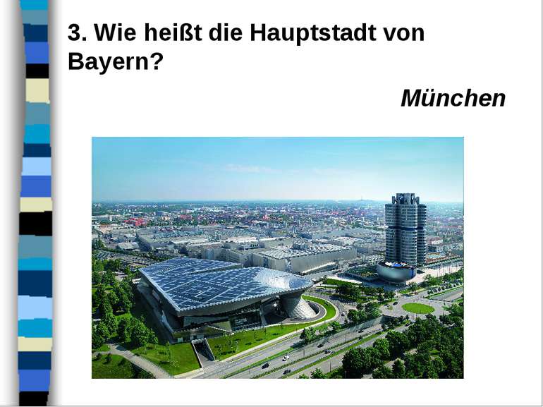 3. Wie heißt die Hauptstadt von Bayern? München