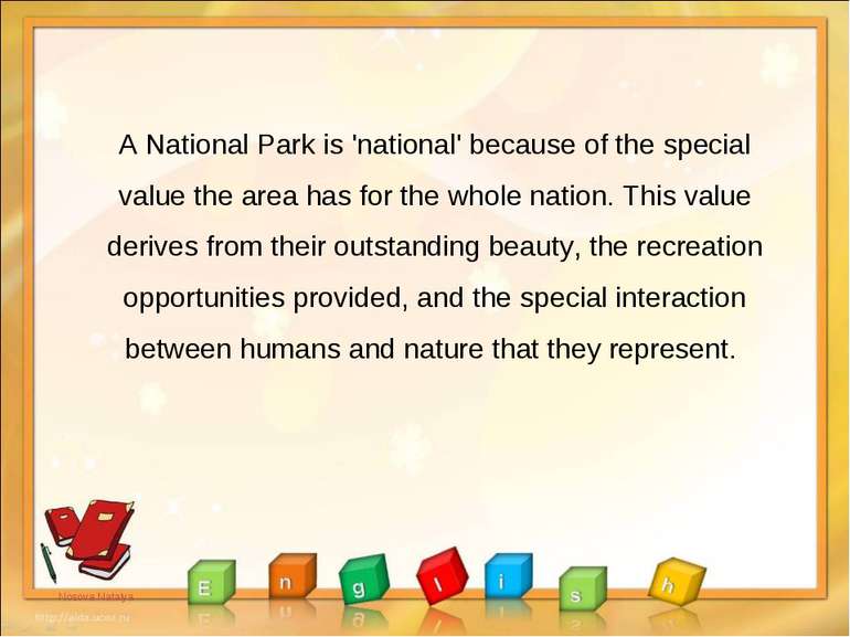 A National Park is 'national' because of the special value the area has for t...