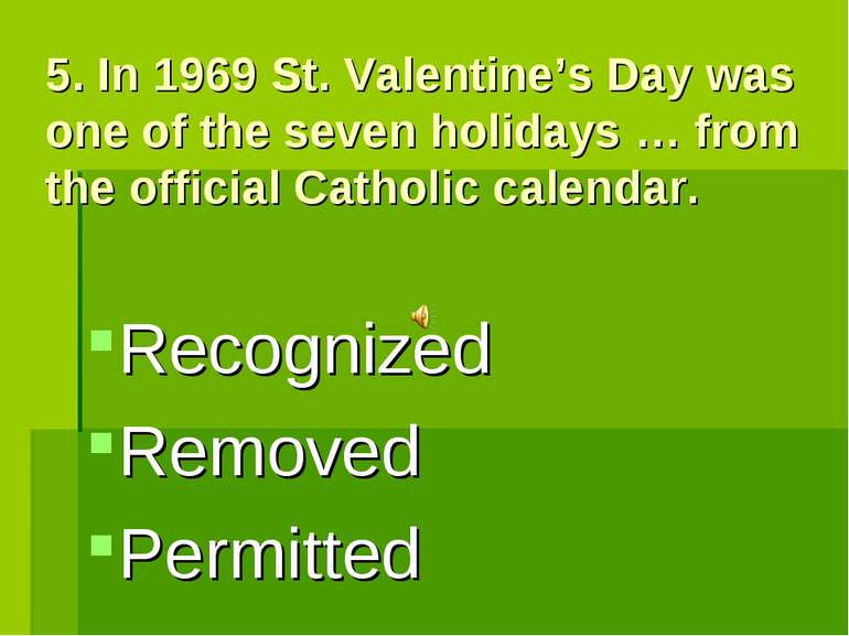 5. In 1969 St. Valentine’s Day was one of the seven holidays … from the offic...