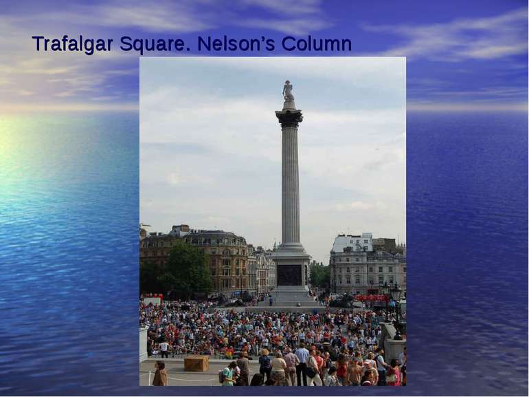 Trafalgar Square. Nelson’s Column