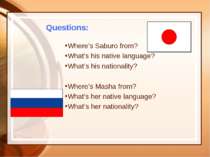 Questions: Where’s Saburo from? What's his native language? What’s his nation...