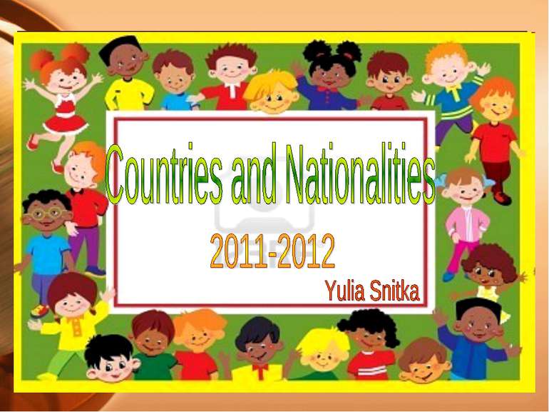 Countries and Nationalities 2011-2012 Yulia Snitka