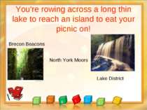 You're rowing across a long thin lake to reach an island to eat your picnic o...