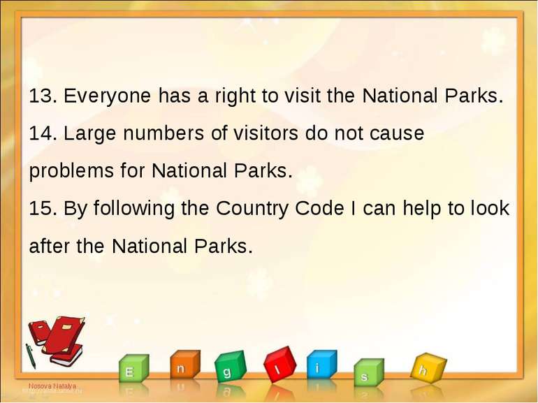 13. Everyone has a right to visit the National Parks. 14. Large numbers of vi...