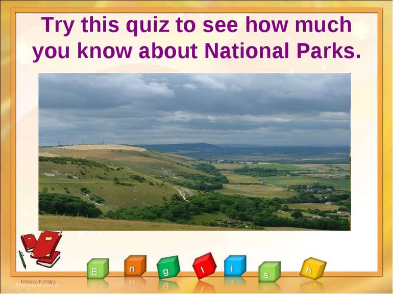 Try this quiz to see how much you know about National Parks. Nosova Natalya
