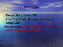 Dialogue Do you like to drink milk? I don’t drink milk. My favourite drink is...