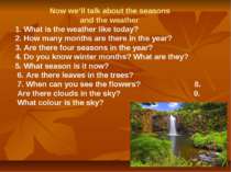 Now we’ll talk about the seasons and the weather 1. What is the weather like ...