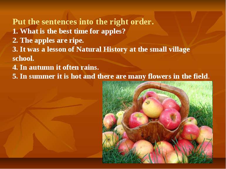 Put the sentences into the right order. 1. What is the best time for apples? ...