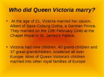 Who did Queen Victoria marry? At the age of 21, Victoria married her cousin, ...