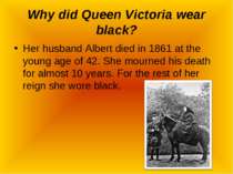 Why did Queen Victoria wear black? Her husband Albert died in 1861 at the you...