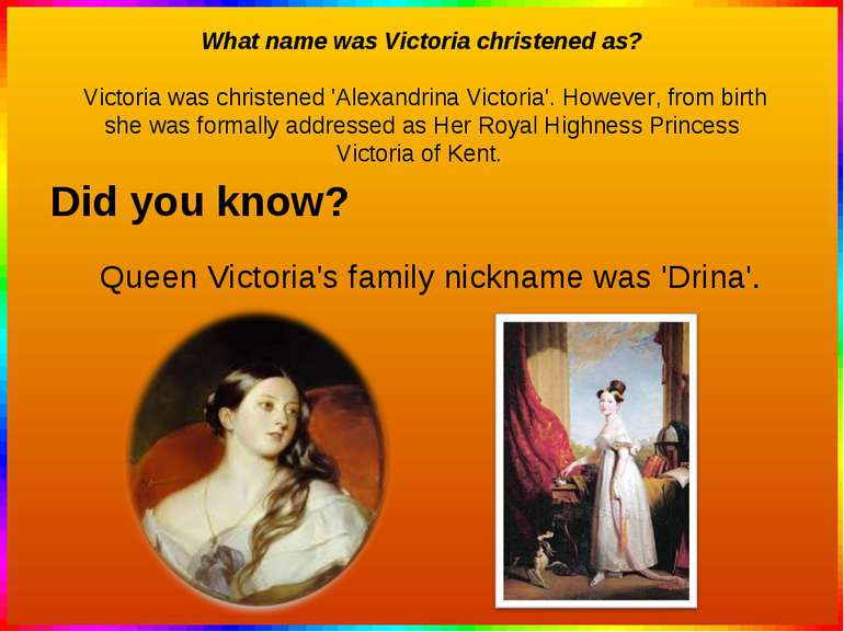 What name was Victoria christened as? Victoria was christened 'Alexandrina Vi...