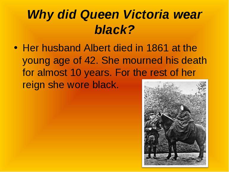 Why did Queen Victoria wear black? Her husband Albert died in 1861 at the you...