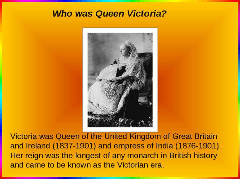 Who was Queen Victoria? Victoria was Queen of the United Kingdom of Great Bri...