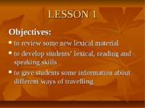 LESSON 1 Objectives: to review some new lexical material to develop students’...