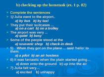 b) checking up the hometask (ex. 1 p. 82) Complete the sentences 1) Julia wen...