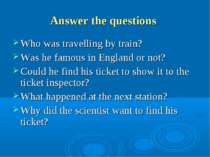 Answer the questions Who was travelling by train? Was he famous in England or...