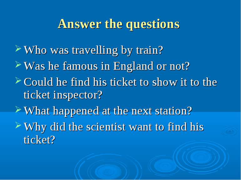 Answer the questions Who was travelling by train? Was he famous in England or...