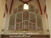 In dieser Kirche befinden sich zwei berühmte Orgel.