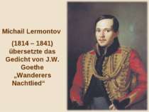 Michail Lermontov (1814 – 1841) übersetzte das Gedicht von J.W. Goethe „Wande...