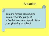 You are former classmates. You meet at the party of school-leavers and speak ...
