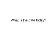What is the date today?