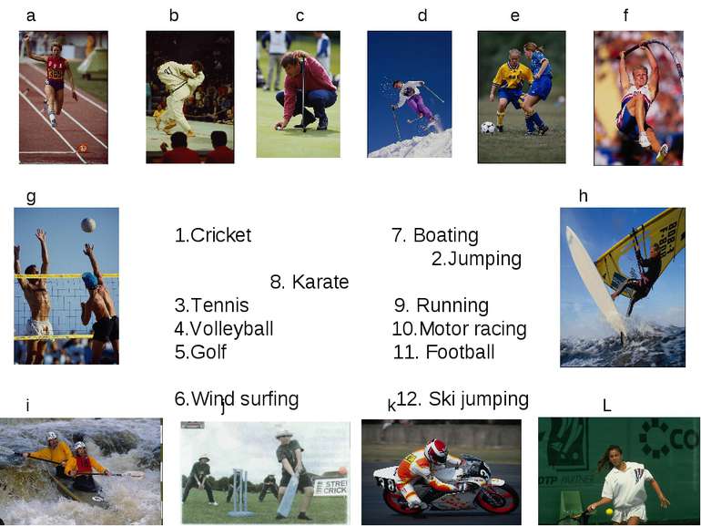1.Cricket 7. Boating 2.Jumping 8. Karate 3.Tennis 9. Running 4.Volleyball 10....