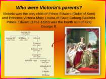 Who were Victoria's parents? Victoria was the only child of Prince Edward (Du...