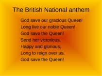 The British National anthem God save our gracious Queen! Long live our noble ...