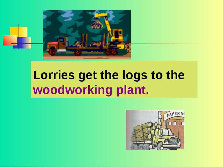 Lorries get the logs to the woodworking plant.