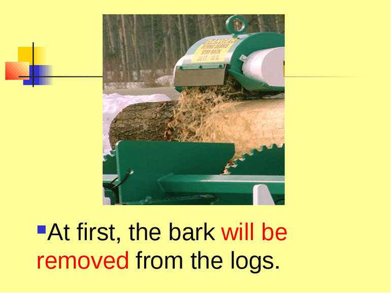At first, the bark will be removed from the logs.