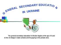 The general secondary education in Ukraine begins at the age of 6 and is free...