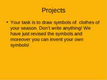 Projects Your task is to draw symbols of clothes of your season. Don’t write ...